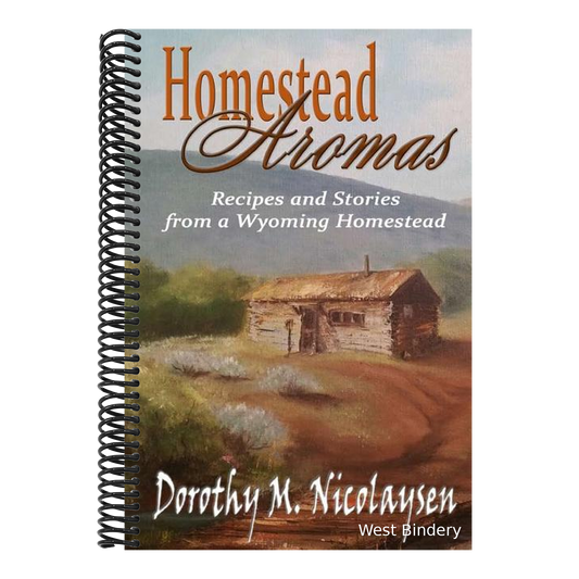Homestead Aromas: Recipes and Stories from a Wyoming Homestead