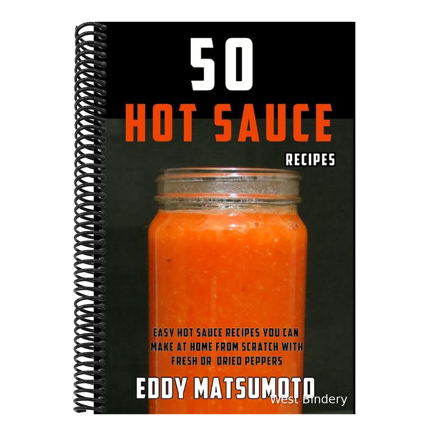 50 Hot Sauce Recipes: Easy Hot Sauce Recipes You Can Make at Home from Scratch with Fresh or Dried Peppers