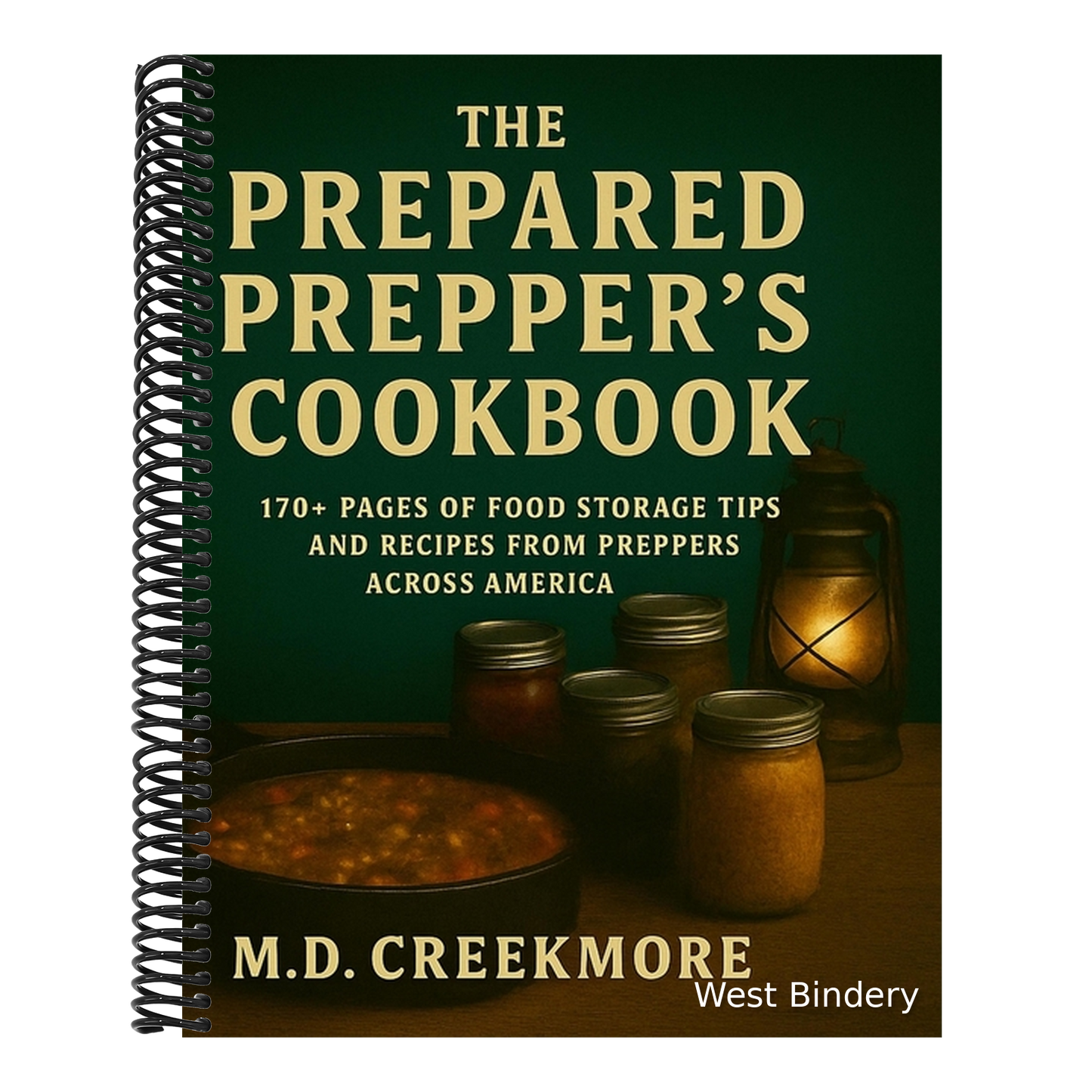 The Prepared Prepper's Cookbook: Over 170 Pages of Food Storage Tips, and Recipes From Preppers All Over America!
