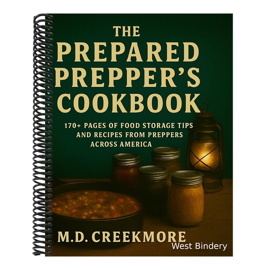The Prepared Prepper's Cookbook: Over 170 Pages of Food Storage Tips, and Recipes From Preppers All Over America!