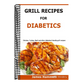 Diabetic Grill Recipes: Chicken, turkey, beef, pork, fish and vegetable and others diabetes friendly grill recipes