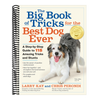 The Big Book of Tricks for the Best Dog Ever: A Step-By-Step Guide to 118 Amazing Tricks and Stunts
