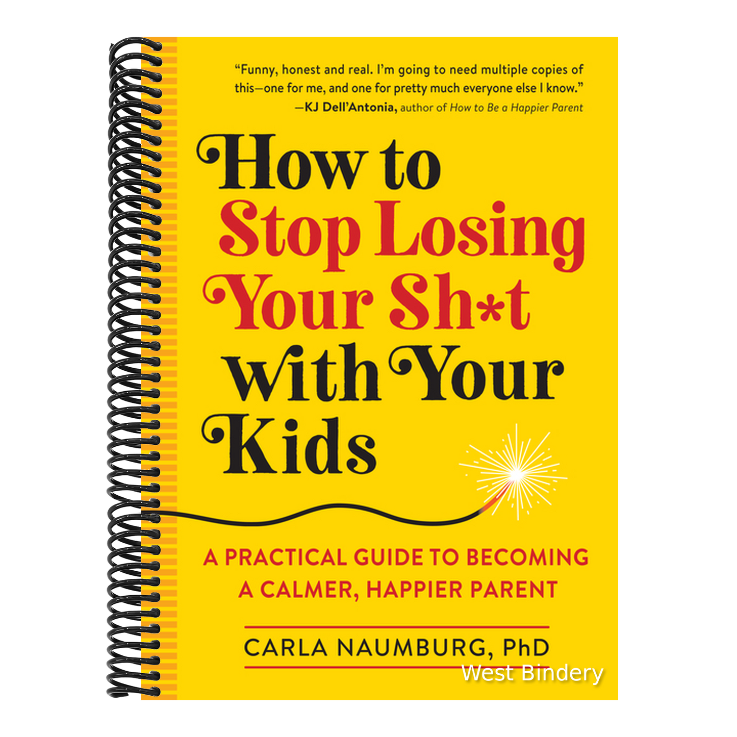 How to Stop Losing Your Sh*t with Your Kids: A Practical Guide to Becoming a Calmer, Happier Parent