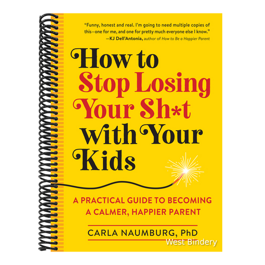 How to Stop Losing Your Sh*t with Your Kids: A Practical Guide to Becoming a Calmer, Happier Parent