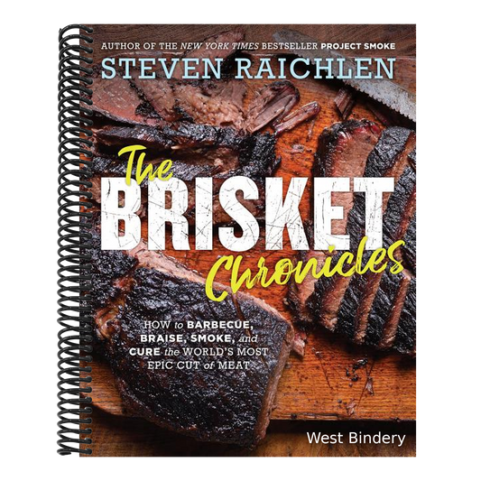 The Brisket Chronicles: How to Barbecue, Braise, Smoke, and Cure the World's Most Epic Cut of Meat