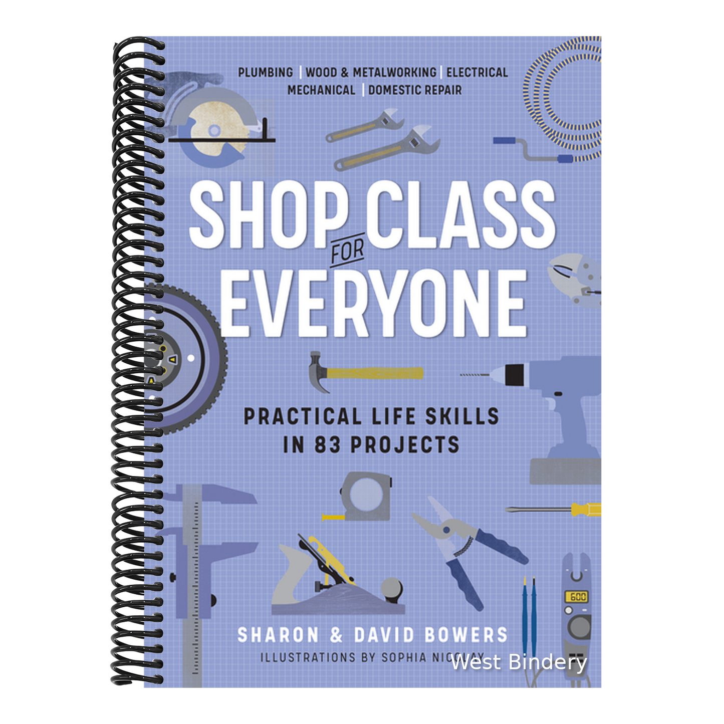 Shop Class for Everyone: Practical Life Skills in 83 Projects: Plumbing - Wood & Metalwork - Electrical - Mechanical - Domestic Repair