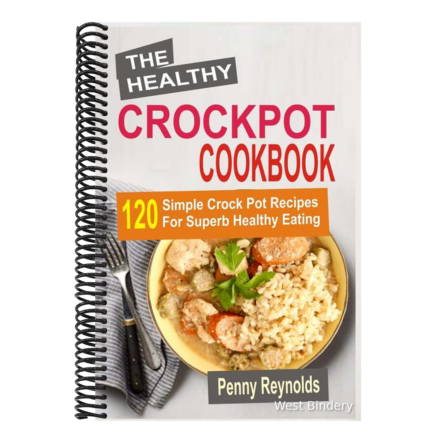 The Healthy Crockpot Cookbook: 120 Simple Crock Pot Recipes For Superb Healthy Eating