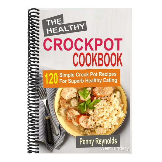 The Healthy Crockpot Cookbook: 120 Simple Crock Pot Recipes For Superb Healthy Eating