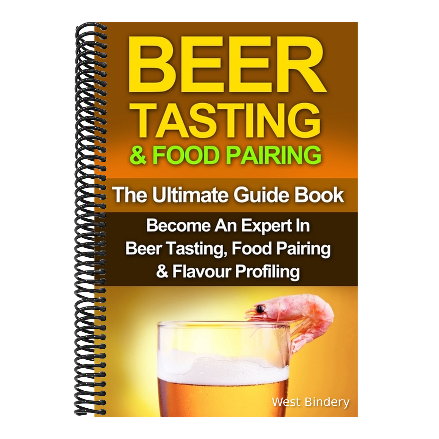 Beer Tasting & Food Pairing: The Ultimate Guidebook: Become An Expert In Beer Tasting, Food Pairing & Flavor Profiling