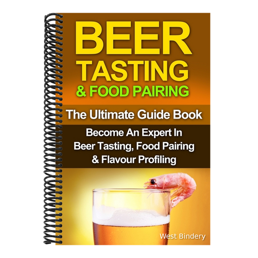 Beer Tasting & Food Pairing: The Ultimate Guidebook: Become An Expert In Beer Tasting, Food Pairing & Flavor Profiling