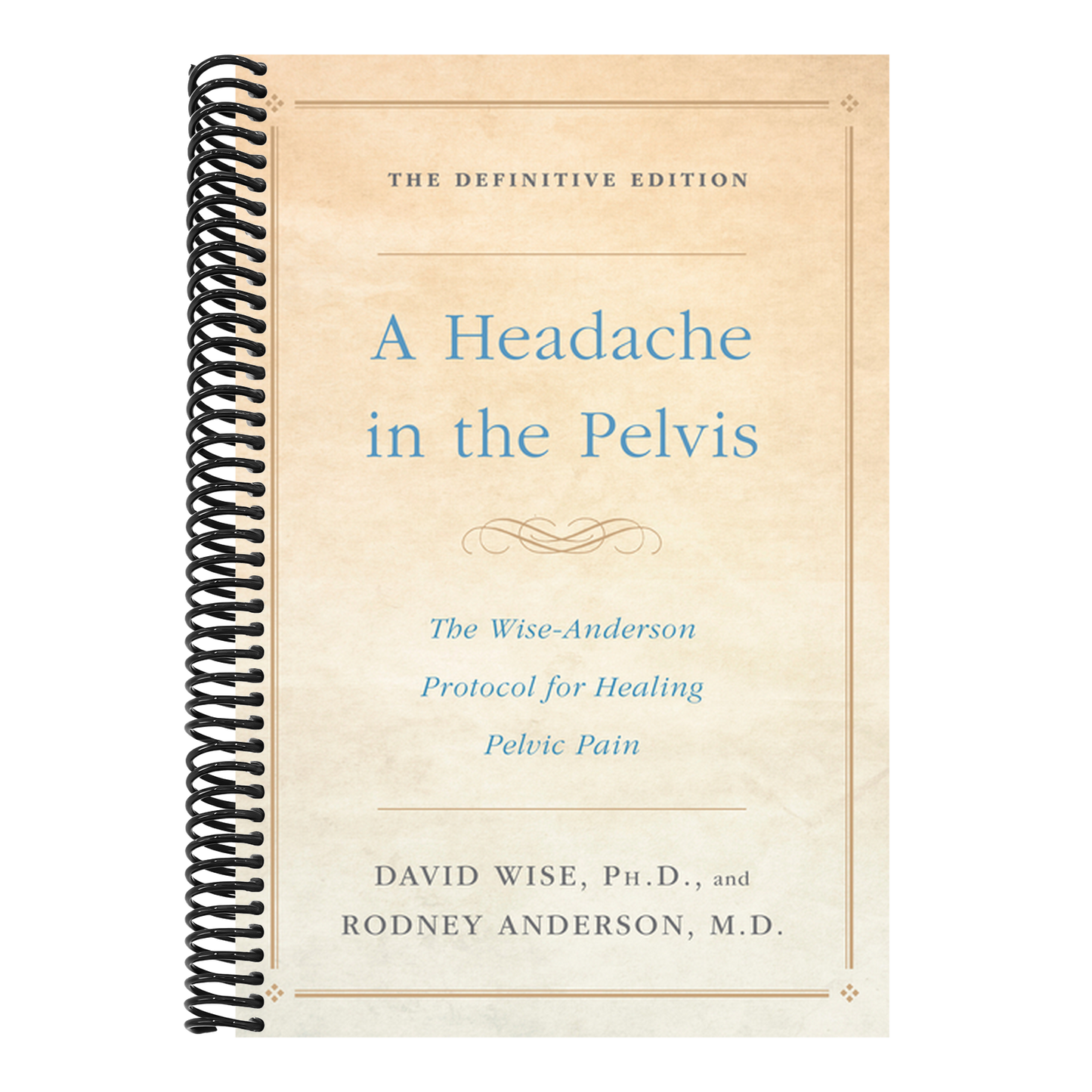 A Headache in the Pelvis: The Wise-Anderson Protocol for Healing Pelvic Pain: The Definitive Edition