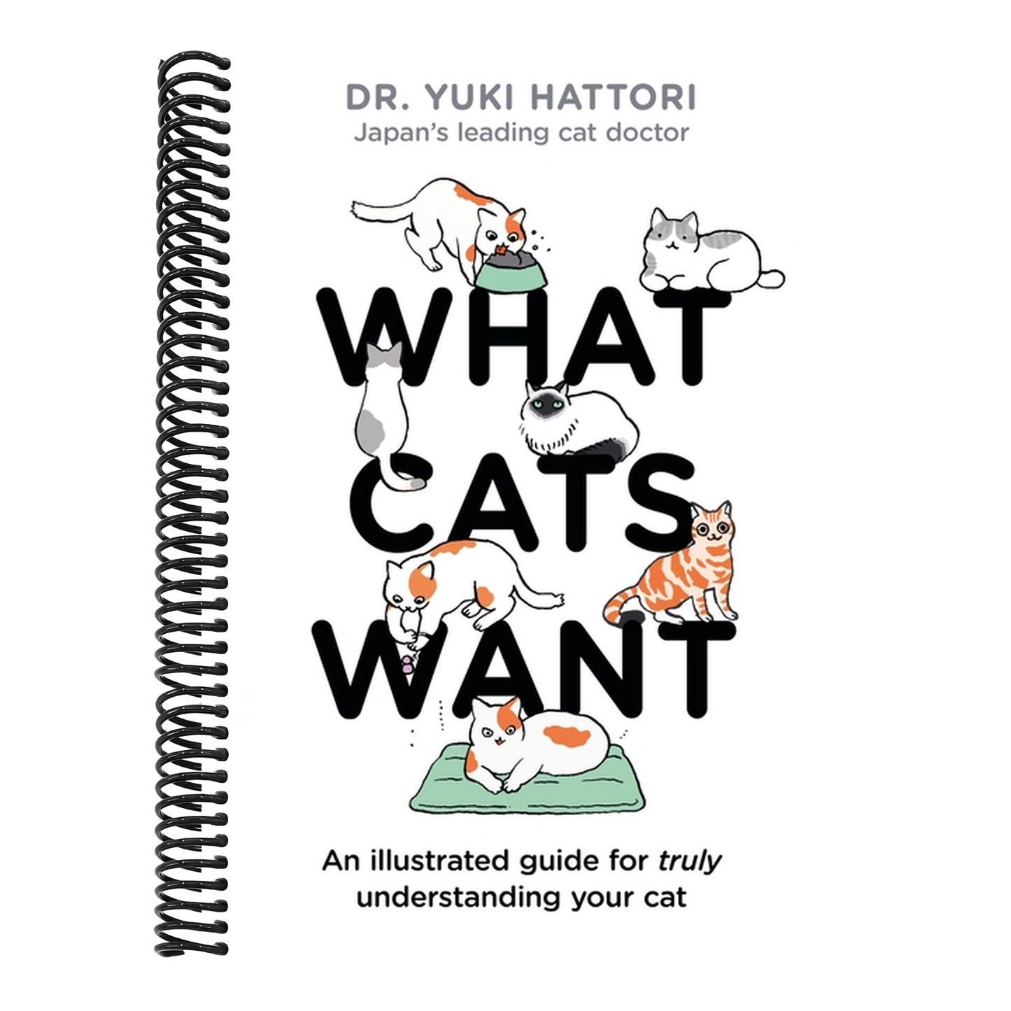 What Cats Want: An Illustrated Guide for Truly Understanding Your Cat (Spiral Bound)