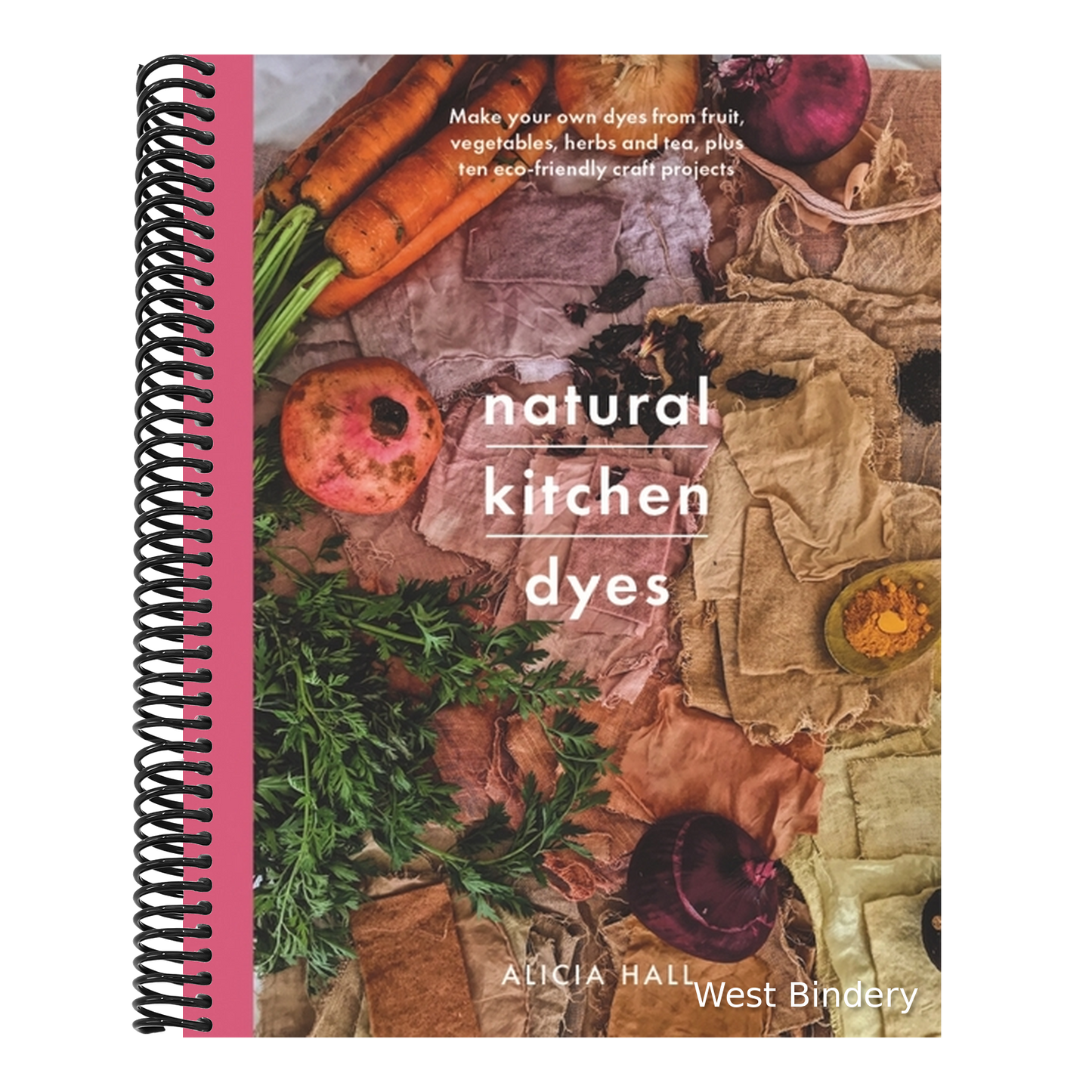Natural Kitchen Dyes: Make Your Own Dyes from Fruit, Vegetables, Herbs and Tea, Plus Ten Eco-Friendly Craft Projects