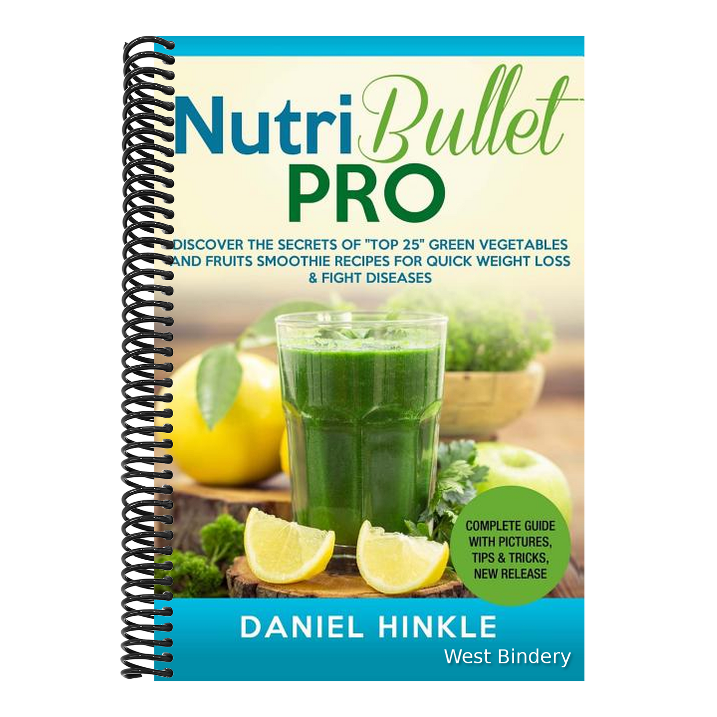 NutriBullet PRO: Discover the Secrets of "Top 25" Green Vegetables and Fruits Smoothie Recipes for Quick Weight Loss & Fight Diseases