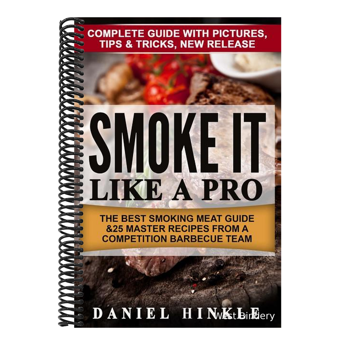Smoke It Like a Pro: The Best Smoking Meat Guide & 25 Master Recipes From A Competition Barbecue Team + Bonus 10 Must-Try Bbq Sauces