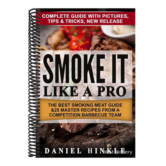 Smoke It Like a Pro: The Best Smoking Meat Guide & 25 Master Recipes From A Competition Barbecue Team + Bonus 10 Must-Try Bbq Sauces