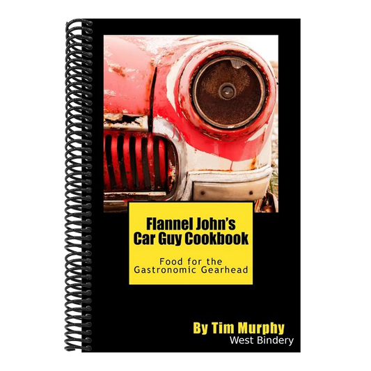 Flannel John's Car Guy Cookbook: Food for the Gastronomic Gearhead
