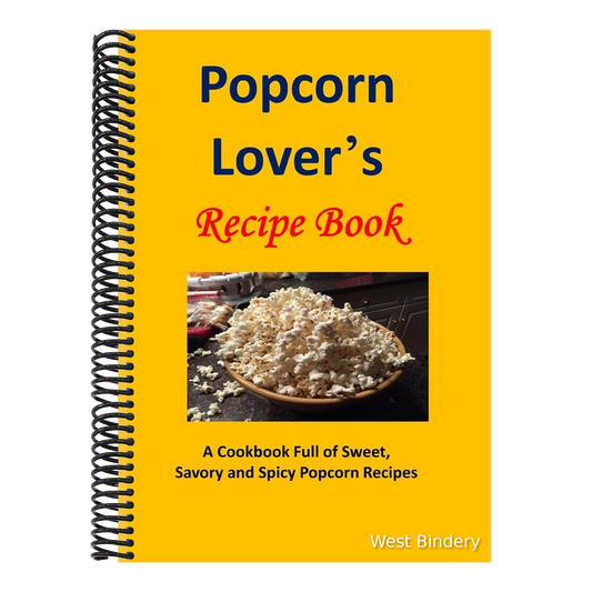Popcorn Lover's Recipe Book: A Cookbook Full of Sweet, Savory and Spicy Popcorn Recipes