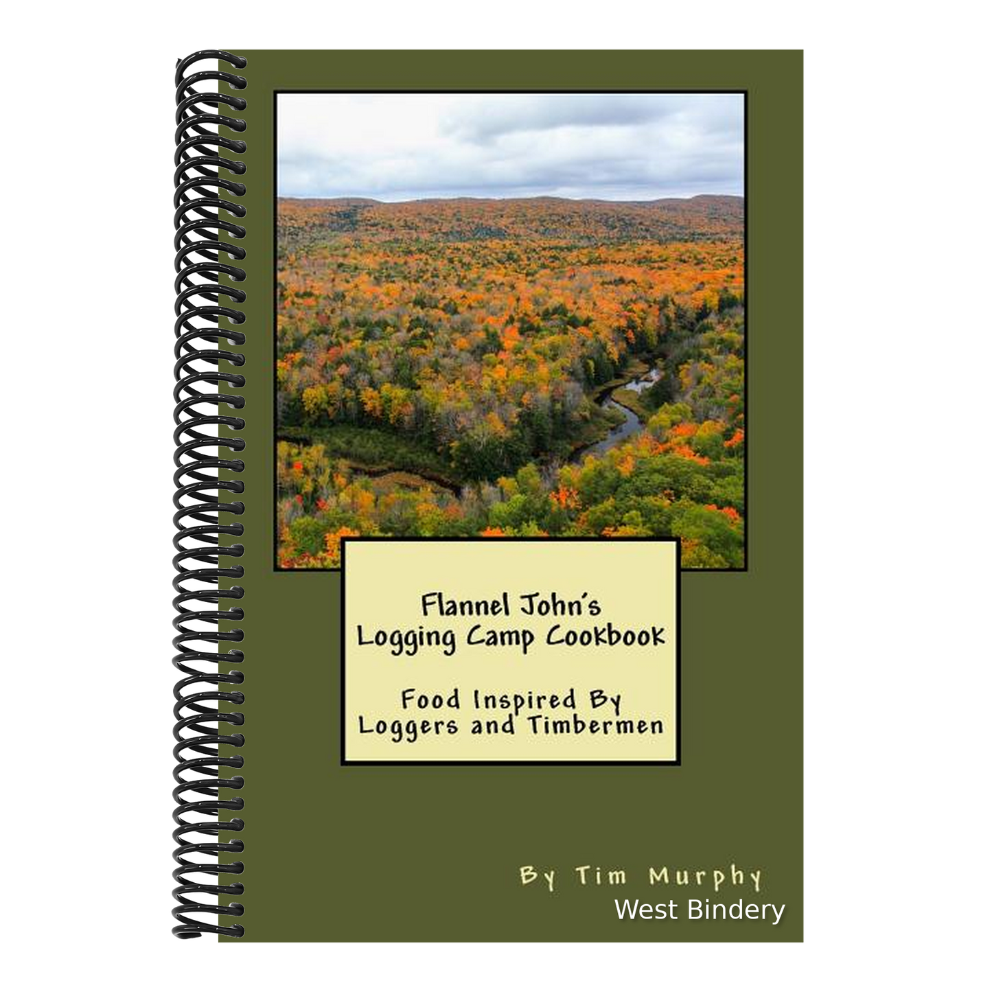 Flannel John's Logging Camp Cookbook: Food Inspired By Loggers and Timbermen