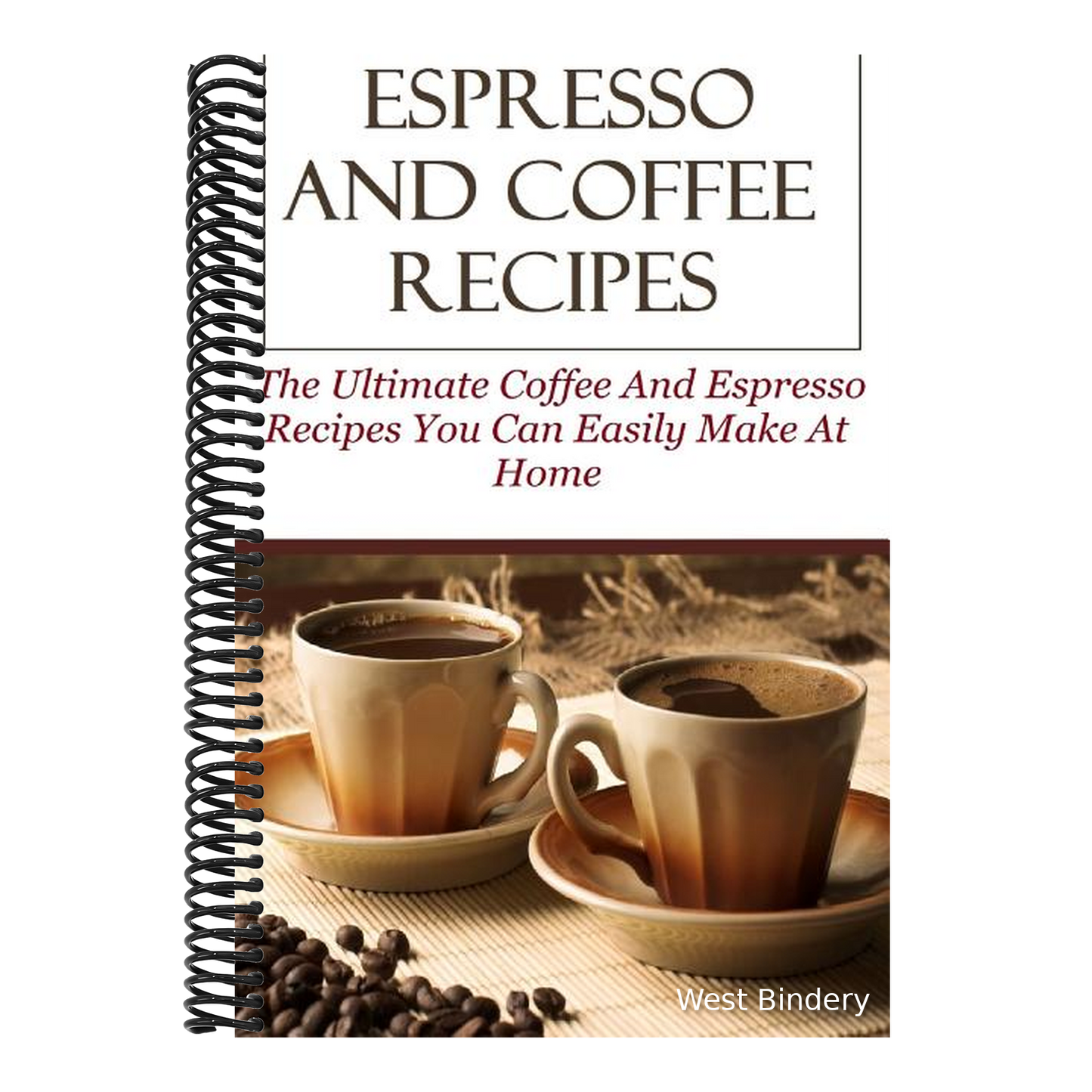 Espresso And Coffee Recipes: The Ultimate Coffee And Espresso Recipes You Can Easily Make At Home