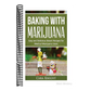 Baking with Marijuana: Easy and Delicious Desert Recipes for Medical Marijuana Users