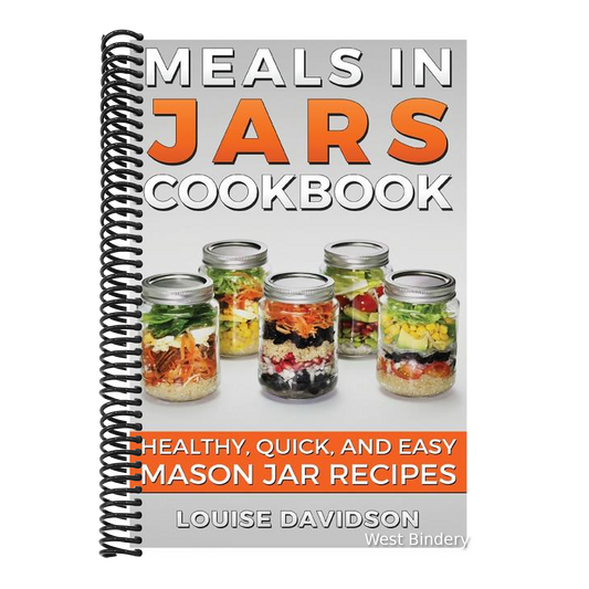 Meals in Jars Cookbook: Healthy, Quick and Easy Mason Jar Recipes