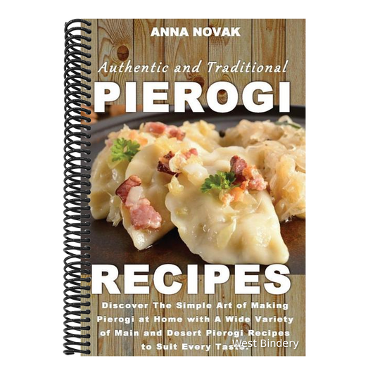Authentic And Traditional Pierogi Recipes: Discover The Simple Art of Making Pierogi at Home with A Wide Variety of Main and Desert Pierogi Recipes to