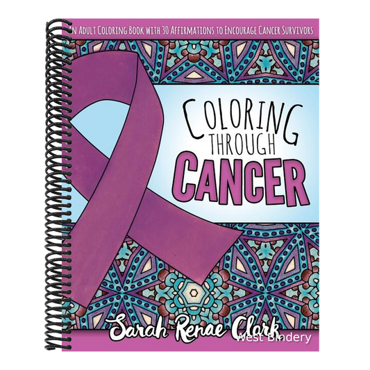 Coloring Through Cancer: An Adult Coloring Book with 30 Positive Affirmations to Encourage Cancer Survivors