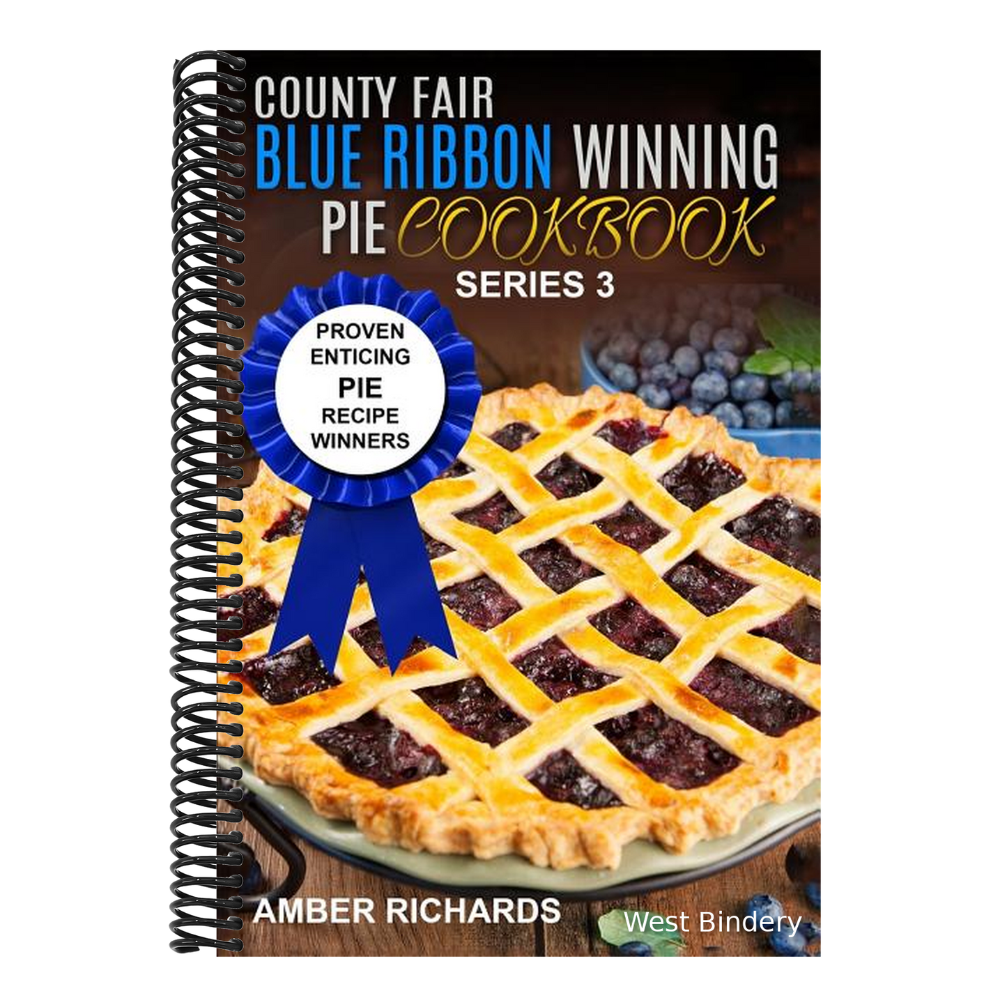 County Fair Blue Ribbon Winning Pie Cookbook: Proven Enticing Pie Recipe Winners: Proven Enticing Pie Recipe Winners