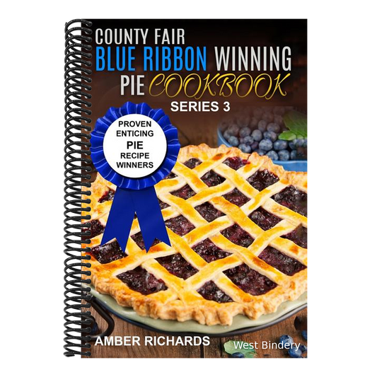 County Fair Blue Ribbon Winning Pie Cookbook: Proven Enticing Pie Recipe Winners: Proven Enticing Pie Recipe Winners