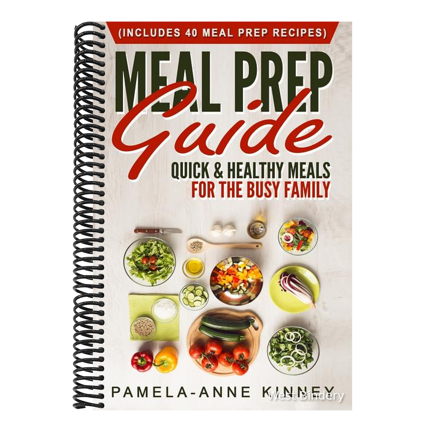 Meal Prep Guide: Quick & Healthy Meals for the Busy Family (Includes 40 Meal Prep Recipes)