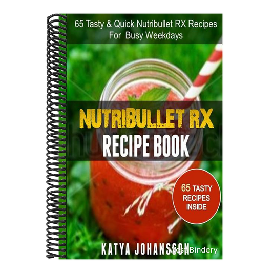 NutriBullet RX Recipe Book: 65 Tasty & Quick Nutribullet RX Recipes For Busy Weekdays