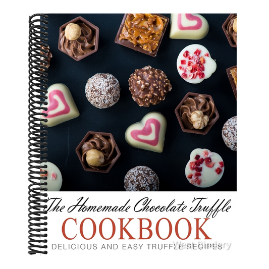 The Homemade Chocolate Truffle Cookbook: Delicious and Easy Truffle Recipes