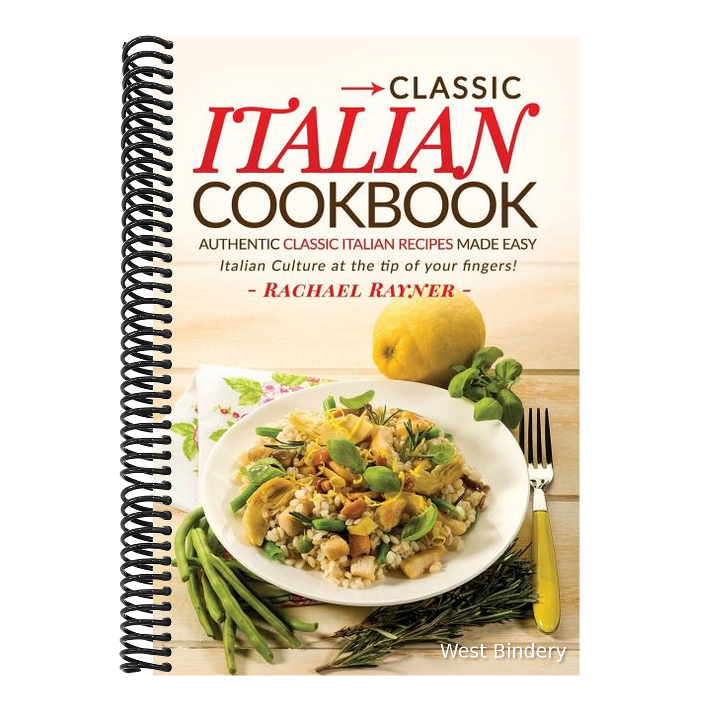 Classic Italian Cookbook - Authentic Classic Italian Recipes made easy: Italian Culture at the tip of your fingers!