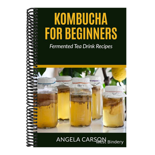 Kombucha and Fermented Tea Drinks for Beginners Including Recipies: How to Make Kombucha at Home - Simple and Easy