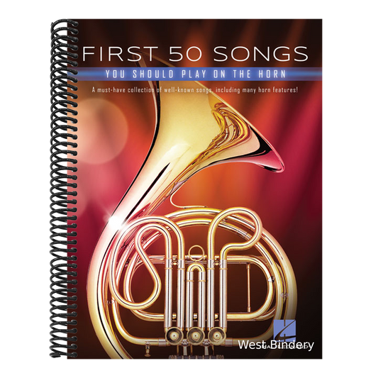 First 50 Songs You Should Play on the Horn: A Must-Have Collection of Well-Known Songs, Including Many Horn Features!
