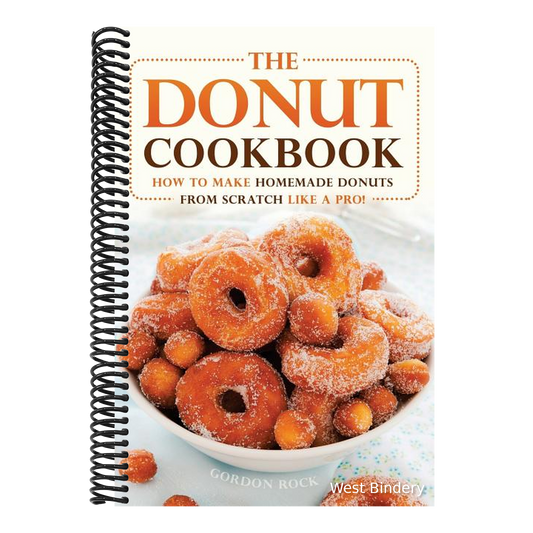 The Donut Cookbook: How to Make Homemade Donuts from Scratch Like a Pro!