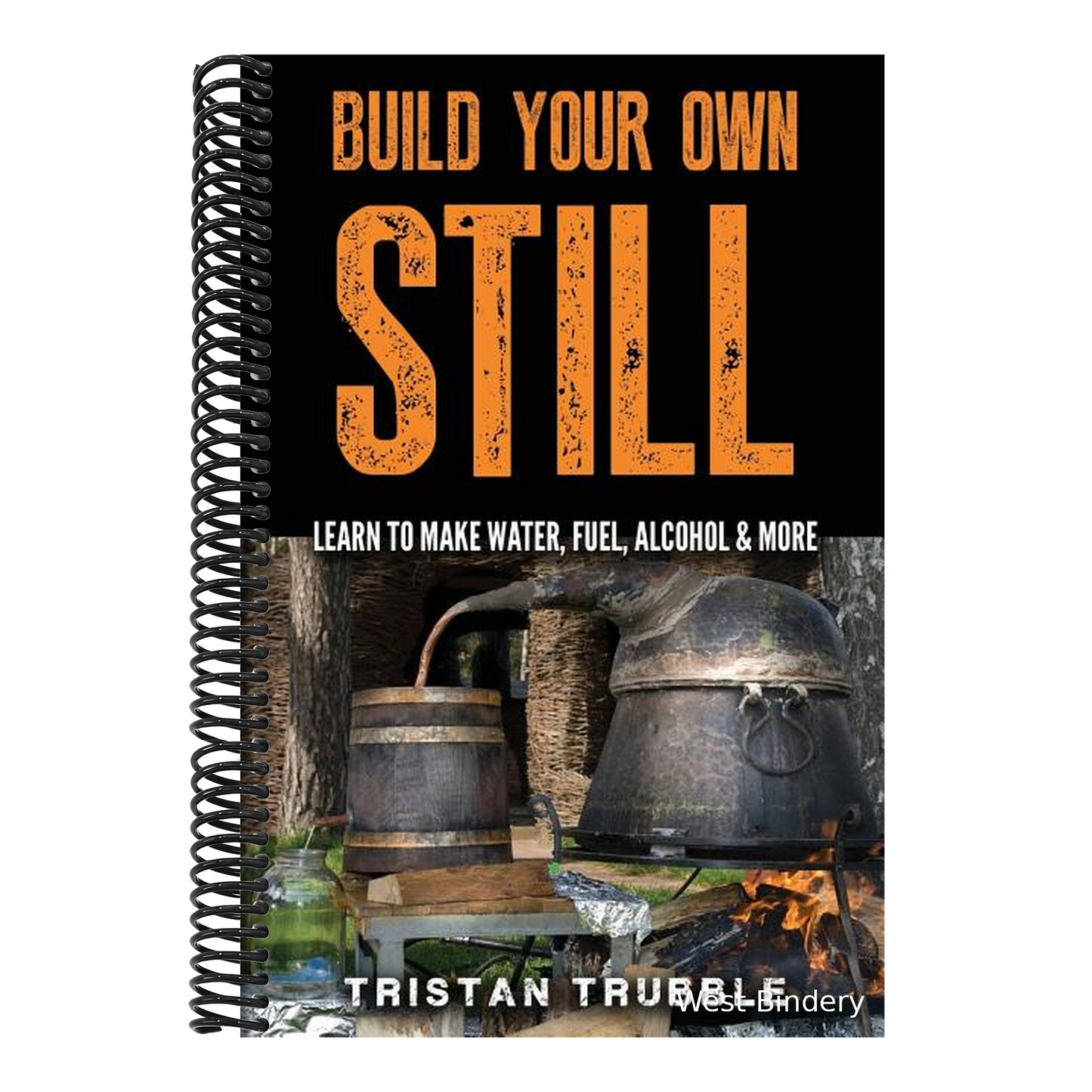 Build Your Own Still: Learn to Make Water, Fuel, Alcohol and More