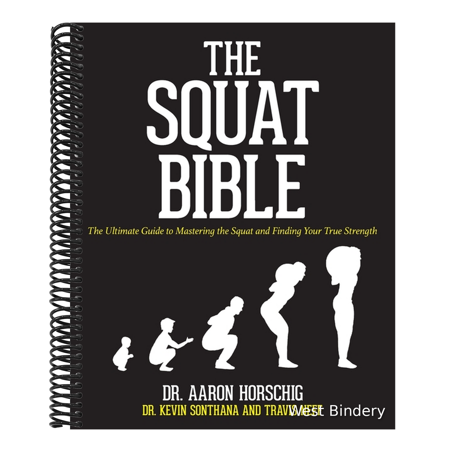 The Squat Bible: The Ultimate Guide to Mastering the Squat and Finding Your True Strength