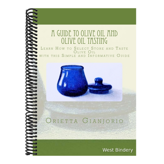 A Guide to Olive Oil and Olive Oil Tasting: Learn How to Select, Store and Taste Olive Oil with this Simple and Informative Guide