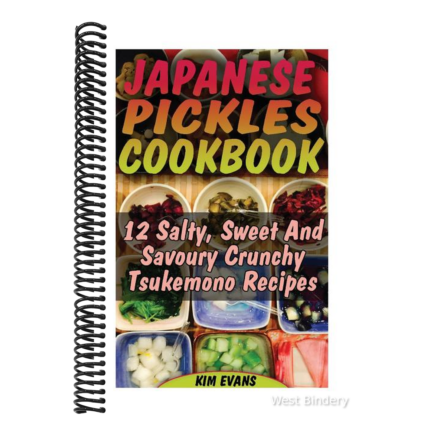 Japanese Pickles Cookbook: 25 Salty, Sweet And Savoury Crunchy Tsukemono Recipes: (Salting and Pickling for Beginners, Best Pickling Recipes)