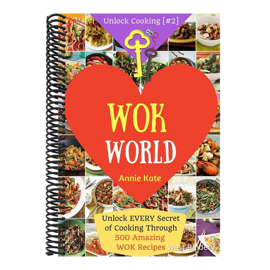 Welcome to Wok World: Unlock EVERY Secret of Cooking Through 500 AMAZING Wok Recipes (Wok cookbook, Stir Fry recipes, Noodle recipes, easy C