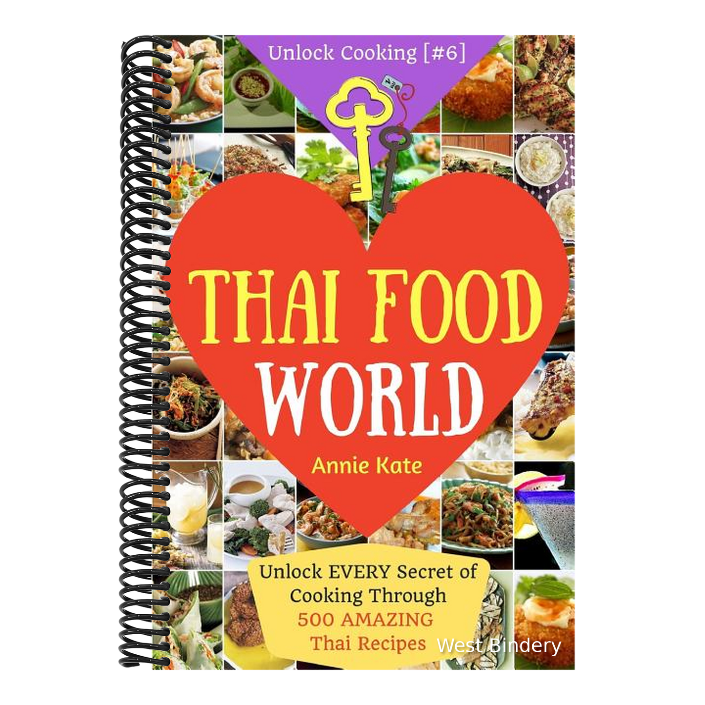 Welcome to Thai Food World: Unlock EVERY Secret of Cooking Through 500 AMAZING Thai Recipes (Thai Cookbook, Thai Recipe Book, Asian Cookbook, Thai