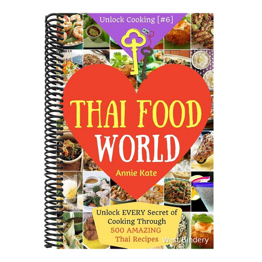 Welcome to Thai Food World: Unlock EVERY Secret of Cooking Through 500 AMAZING Thai Recipes (Thai Cookbook, Thai Recipe Book, Asian Cookbook, Thai