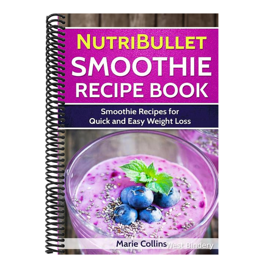 Nutribullet Smoothie Recipe Book: Smoothie Recipes for Quick and Easy Weight Loss