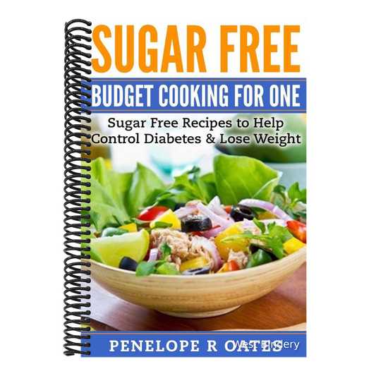 Sugar Free Budget Cooking for One: Sugar Free Recipes to Help Control Diabetes & Lose Weight