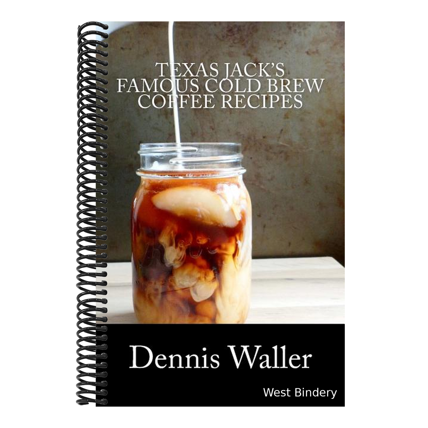 Texas Jack's Famous Cold Brew Coffee Recipes: With A Brief History On Coffee