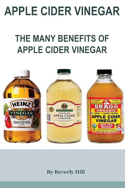 Apple Cider Vinegar: The Many Benefits of Apple Cider Vinegar