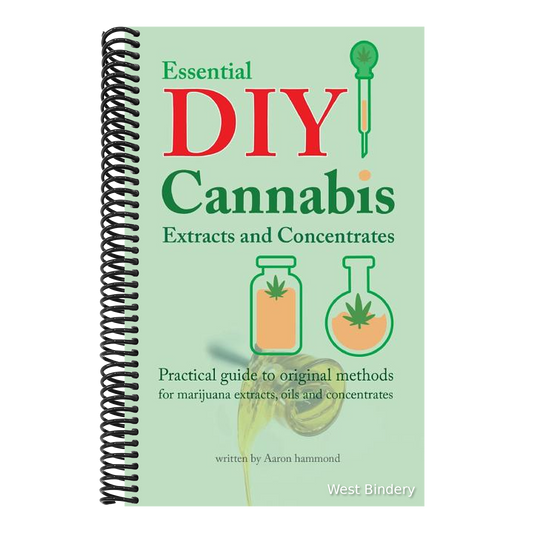 Essential DIY Cannabis Extracts and Concentrates: Practical Guide to Original Methods for Marijuana Extracts, Oils and Concentrates