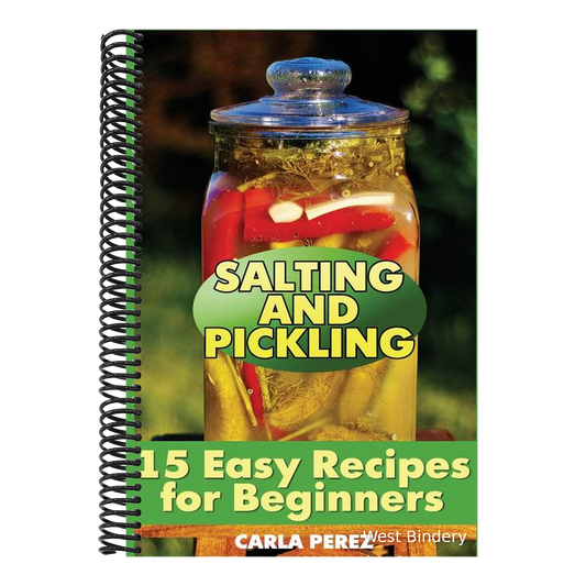 Salting and Pickling: 15 Easy Recipes for Beginners: (Salting Recipes, Pickling Recipes)
